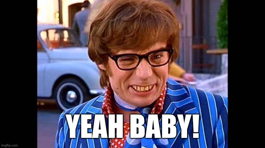 yeah baby | YEAH BABY! | image tagged in yeah baby | made w/ Imgflip meme maker