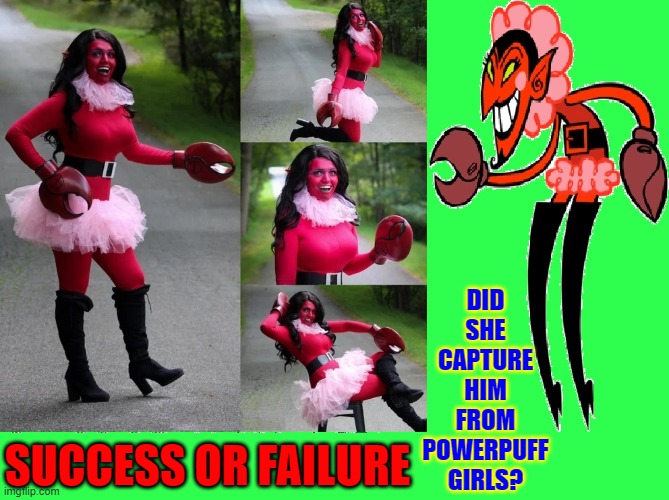 The Question Remains.... WHY? | DID
SHE
CAPTURE
HIM
FROM
POWERPUFF
GIRLS? SUCCESS OR FAILURE | image tagged in vince vance,powerpuff girls,him,comics/cartoons,memes,cosplay | made w/ Imgflip meme maker
