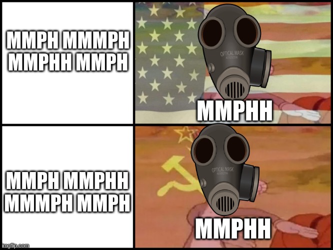 mmph | MMPH MMMPH MMPHH MMPH; MMPHH; MMPH MMPHH MMMPH MMPH; MMPHH | image tagged in capitalist and communist | made w/ Imgflip meme maker