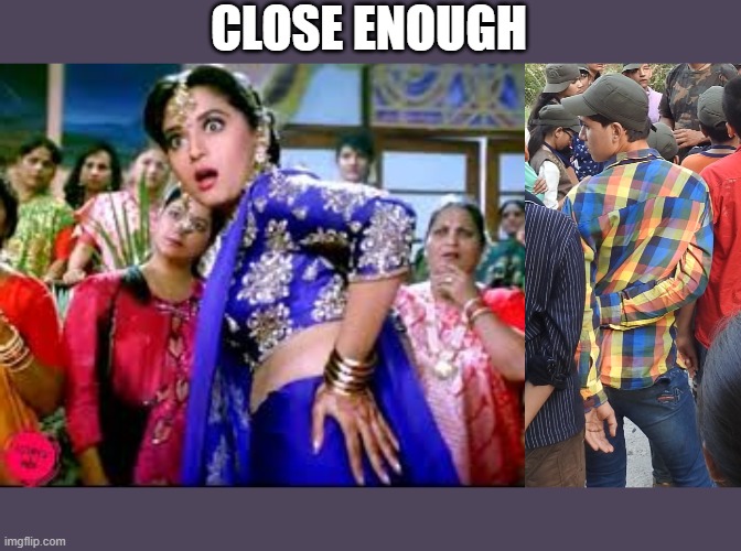 CLOSE ENOUGH | image tagged in close enough | made w/ Imgflip meme maker