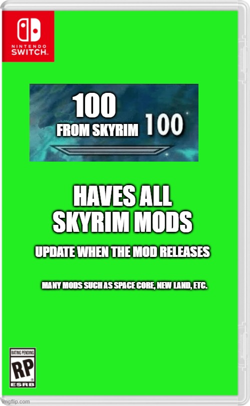 Nintendo Switch Cartridge Case | 100; FROM SKYRIM; HAVES ALL SKYRIM MODS; UPDATE WHEN THE MOD RELEASES; MANY MODS SUCH AS SPACE CORE, NEW LAND, ETC. | image tagged in nintendo switch cartridge case | made w/ Imgflip meme maker