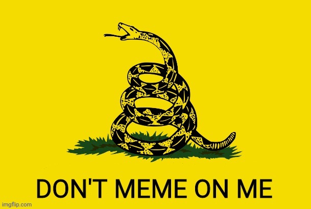 image tagged in drstrangmeme,dont tread on me,gladstone flag | made w/ Imgflip meme maker