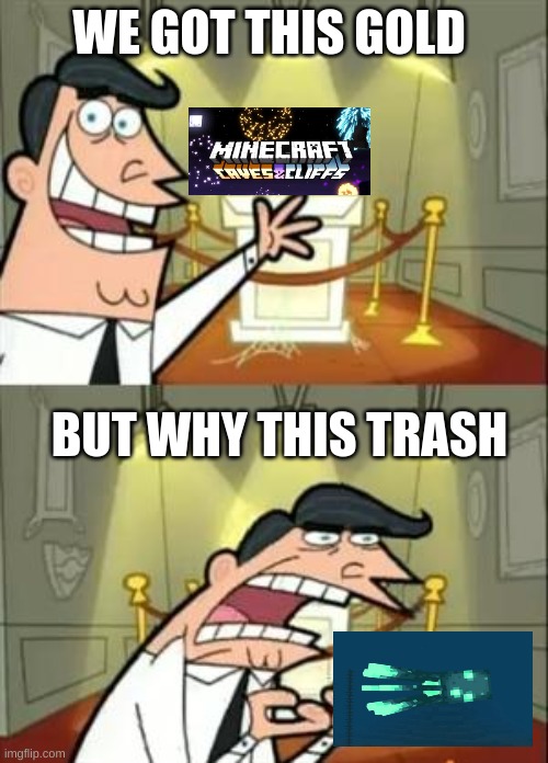 WHY THIS GARBAGE | WE GOT THIS GOLD; BUT WHY THIS TRASH | image tagged in memes,this is where i'd put my trophy if i had one | made w/ Imgflip meme maker