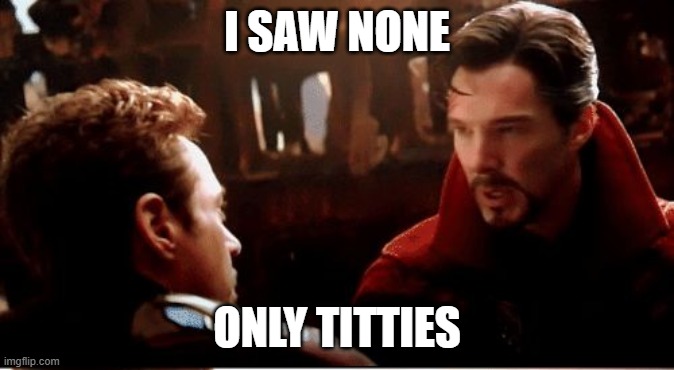I SAW NONE ONLY TITTIES | made w/ Imgflip meme maker