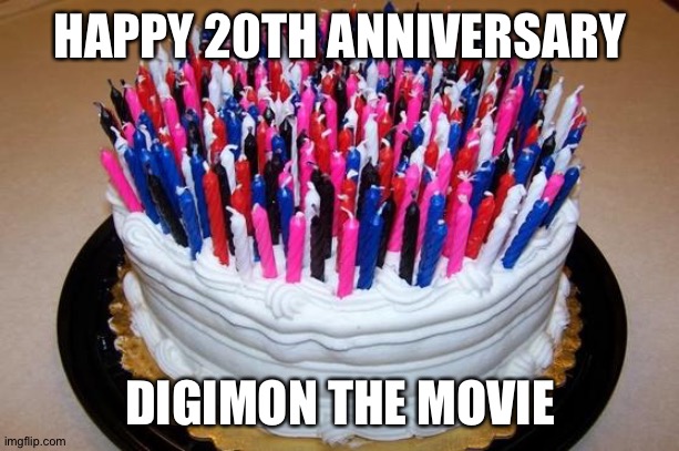 It's Digimon the movie's 20th anniversary! | HAPPY 20TH ANNIVERSARY; DIGIMON THE MOVIE | image tagged in birthday cake | made w/ Imgflip meme maker