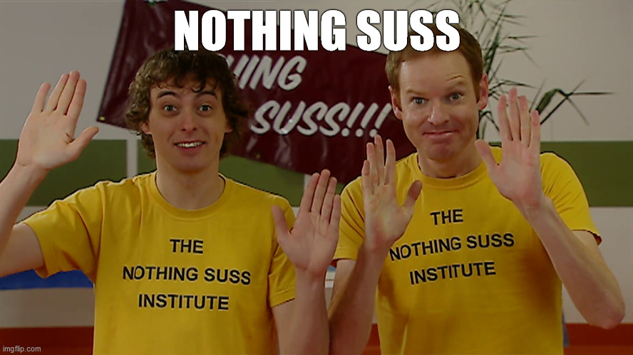 Nothing Suss from the Nothing Suss Institute | NOTHING SUSS | image tagged in nothing suss meme,nothing suss,nothing,skithouse,comedy | made w/ Imgflip meme maker