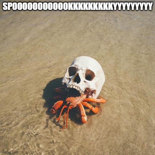 Hardcore Crab | SPOOOOOOOOOOOKKKKKKKKKYYYYYYYYY | image tagged in hardcore crab | made w/ Imgflip meme maker