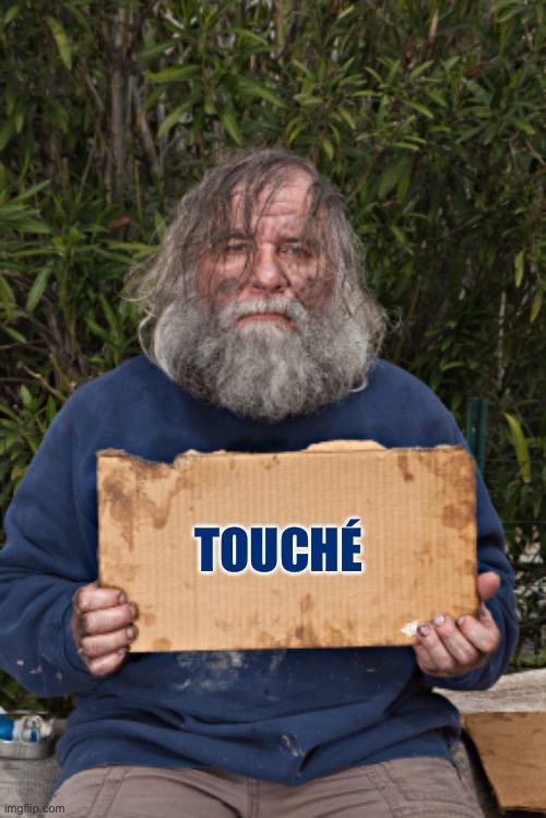 Blak Homeless Sign | TOUCHÉ | image tagged in blak homeless sign | made w/ Imgflip meme maker