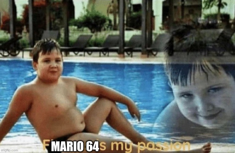 Fitness is my passion | MARIO 64 | image tagged in fitness is my passion | made w/ Imgflip meme maker