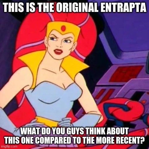 THIS IS THE ORIGINAL ENTRAPTA; WHAT DO YOU GUYS THINK ABOUT THIS ONE COMPARED TO THE MORE RECENT? | image tagged in animation,old | made w/ Imgflip meme maker
