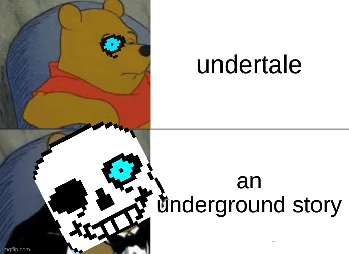 Tuxedo Winnie The Pooh Meme | undertale; an underground story | image tagged in memes,tuxedo winnie the pooh | made w/ Imgflip meme maker