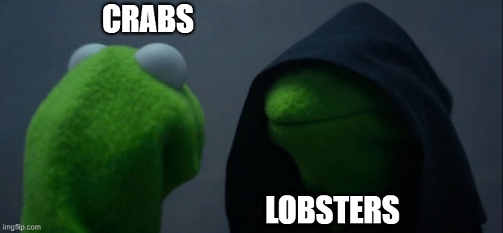 dus crabbies shall dominate |  CRABS; LOBSTERS | image tagged in memes,evil kermit,crabs,lmao,world domination,lobster | made w/ Imgflip meme maker