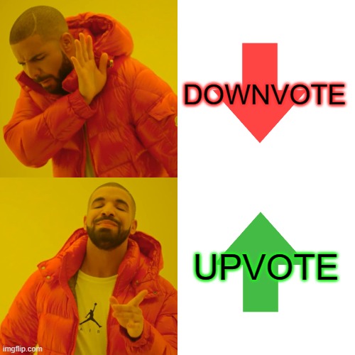 Drake Hotline Bling Meme | DOWNVOTE UPVOTE | image tagged in memes,drake hotline bling | made w/ Imgflip meme maker