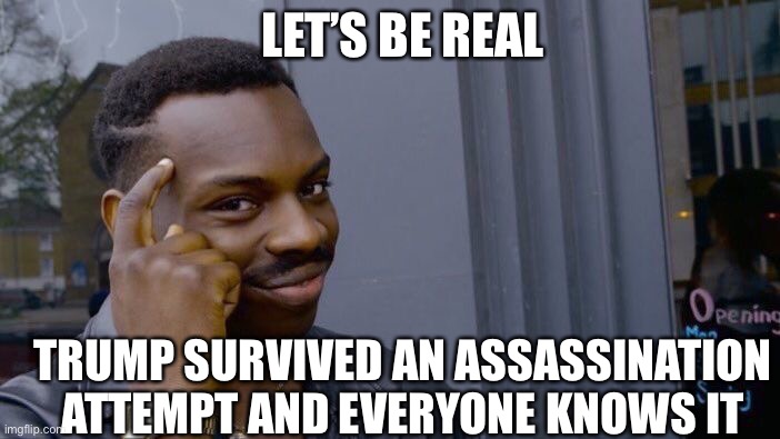 Trump beat Covid now he is taking it to the deep state again | LET’S BE REAL; TRUMP SURVIVED AN ASSASSINATION ATTEMPT AND EVERYONE KNOWS IT | image tagged in memes,roll safe think about it,maga,trump 2020 | made w/ Imgflip meme maker