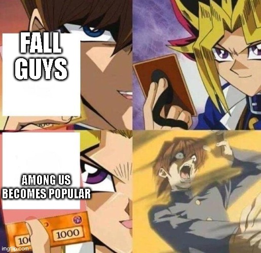 among us vs fall guys | FALL GUYS; AMONG US BECOMES POPULAR | image tagged in kaiba's defeat | made w/ Imgflip meme maker