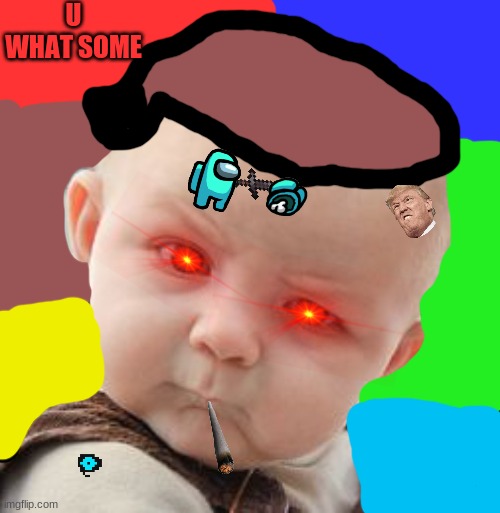 do touch me! | U WHAT SOME | image tagged in memes,skeptical baby | made w/ Imgflip meme maker