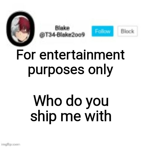 I'm already in a ship anyways so don't try anything | For entertainment purposes only; Who do you ship me with | image tagged in blake2oo9 anouncement template | made w/ Imgflip meme maker