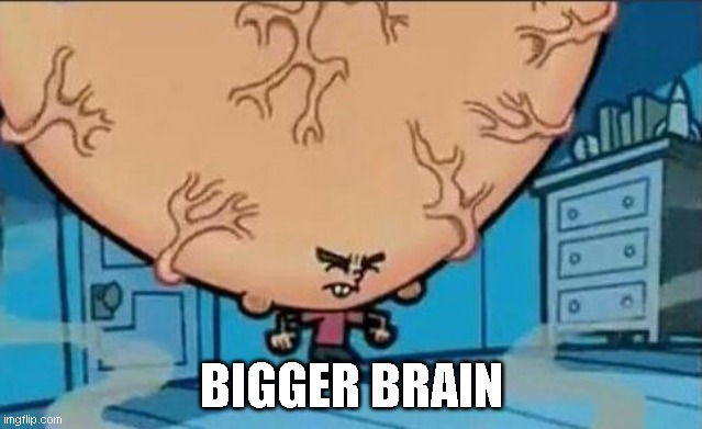 Big Brain timmy | BIGGER BRAIN | image tagged in big brain timmy | made w/ Imgflip meme maker