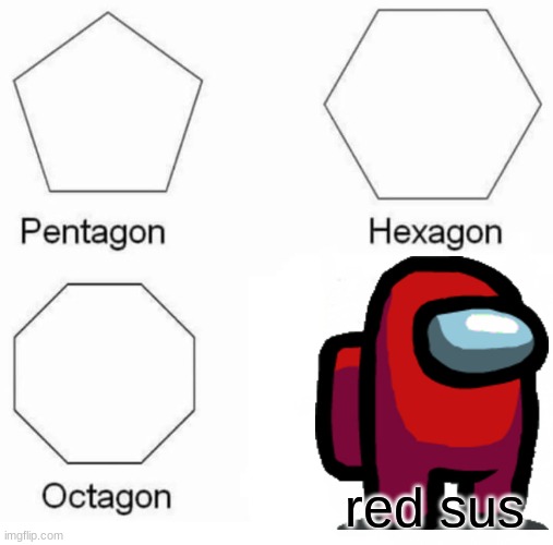 SUS | red sus | image tagged in memes,pentagon hexagon octagon | made w/ Imgflip meme maker