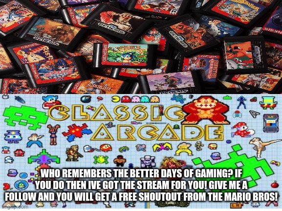 RetroGames | WHO REMEMBERS THE BETTER DAYS OF GAMING? IF YOU DO THEN IVE GOT THE STREAM FOR YOU! GIVE ME A FOLLOW AND YOU WILL GET A FREE SHOUTOUT FROM THE MARIO BROS! | image tagged in retro,mario | made w/ Imgflip meme maker