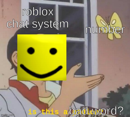 frjhskfuhc | roblox chat system; number; bad word? is this a pidion? | image tagged in memes | made w/ Imgflip meme maker