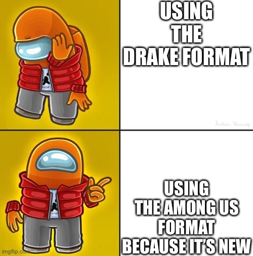 Among us Drake | USING THE DRAKE FORMAT; USING THE AMONG US FORMAT BECAUSE IT’S NEW | image tagged in among us drake | made w/ Imgflip meme maker