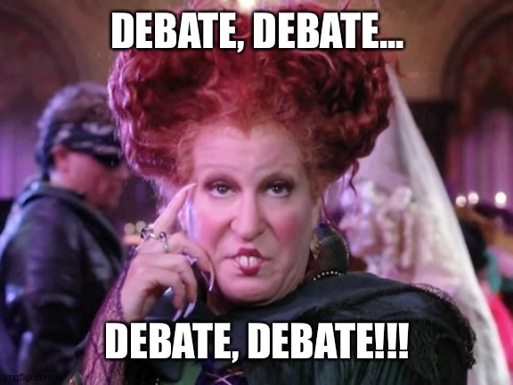 VP Debate '20 | DEBATE, DEBATE... DEBATE, DEBATE!!! | image tagged in bette midler hocus pocus | made w/ Imgflip meme maker