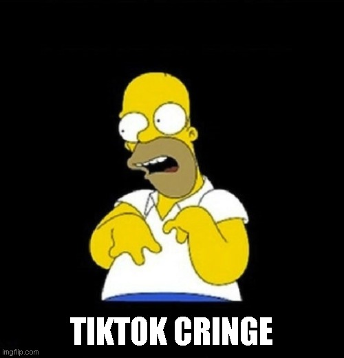 Oh look at me! I do tiktok | TIKTOK CRINGE | image tagged in oh look at me i do tiktok | made w/ Imgflip meme maker