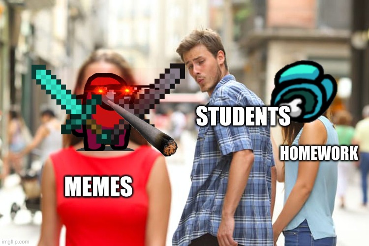 Distracted Boyfriend Meme | STUDENTS; HOMEWORK; MEMES | image tagged in memes,distracted boyfriend | made w/ Imgflip meme maker