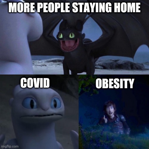 Toothless thumbs up | MORE PEOPLE STAYING HOME; COVID; OBESITY | image tagged in toothless thumbs up | made w/ Imgflip meme maker