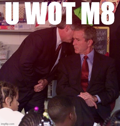 When they crash into the twin towers. | image tagged in george w bush u wot m8,9/11,911 9/11 twin towers impact | made w/ Imgflip meme maker