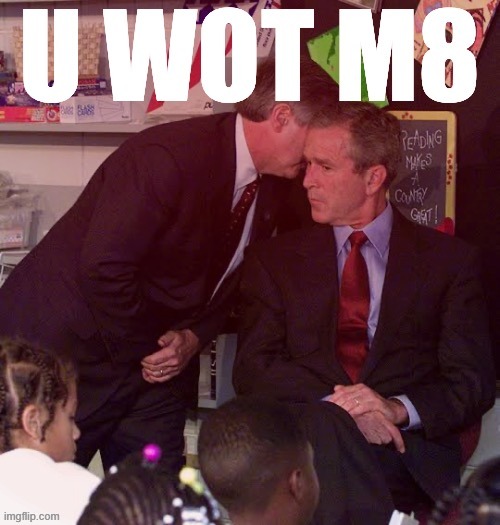 When they crash into the twin towers again. | image tagged in george w bush u wot m8,9/11,911 9/11 twin towers impact | made w/ Imgflip meme maker