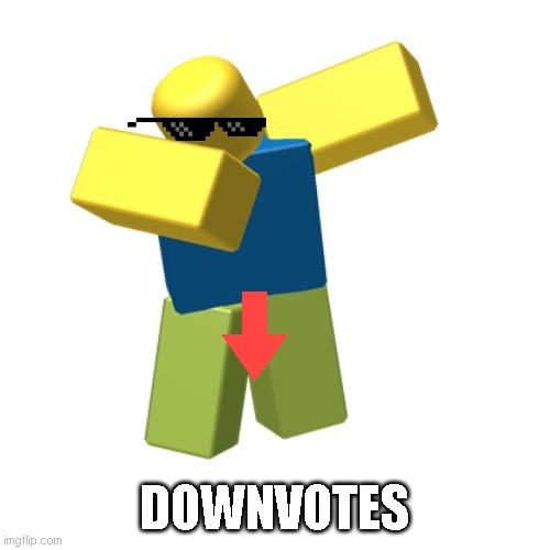 Roblox dab | DOWNVOTES | image tagged in roblox dab | made w/ Imgflip meme maker