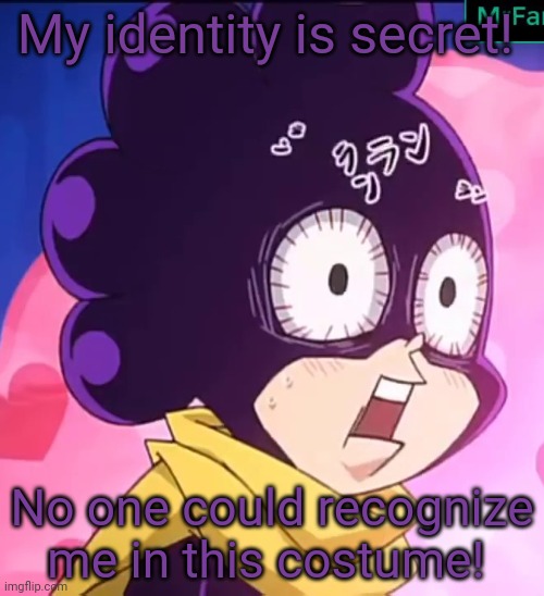 Bad super hero costume... | My identity is secret! No one could recognize me in this costume! | image tagged in mha,superheroes,halloween costume | made w/ Imgflip meme maker