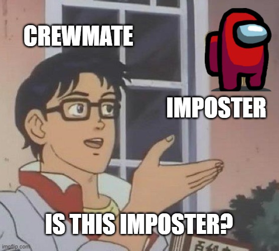 Is This A Pigeon | CREWMATE; IMPOSTER; IS THIS IMPOSTER? | image tagged in memes,is this a pigeon | made w/ Imgflip meme maker