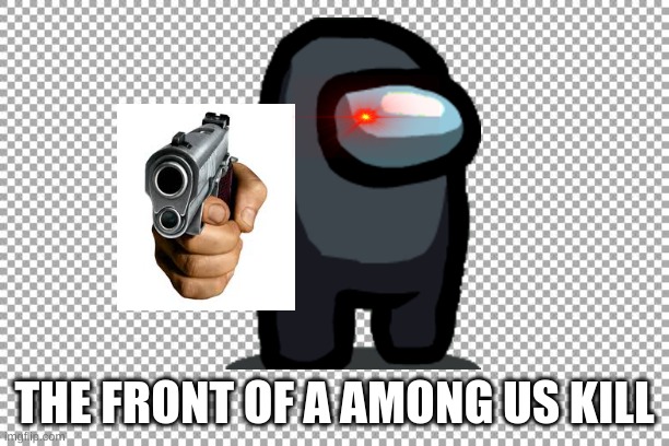 Free | THE FRONT OF A AMONG US KILL | image tagged in free | made w/ Imgflip meme maker
