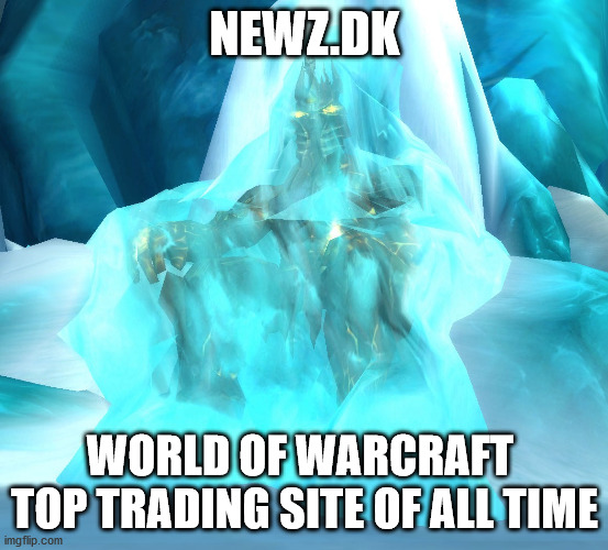 world of warcraft | NEWZ.DK; WORLD OF WARCRAFT 
TOP TRADING SITE OF ALL TIME | image tagged in world of warcraft | made w/ Imgflip meme maker