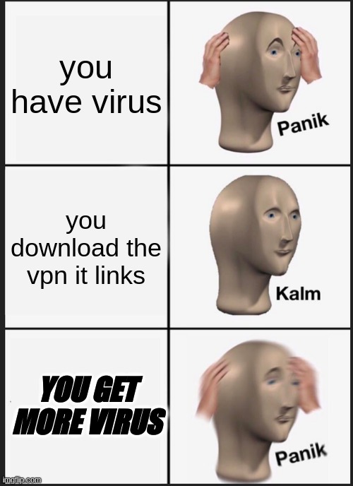 virus | you have virus; you download the vpn it links; YOU GET MORE VIRUS | image tagged in memes,panik kalm panik,stonks | made w/ Imgflip meme maker