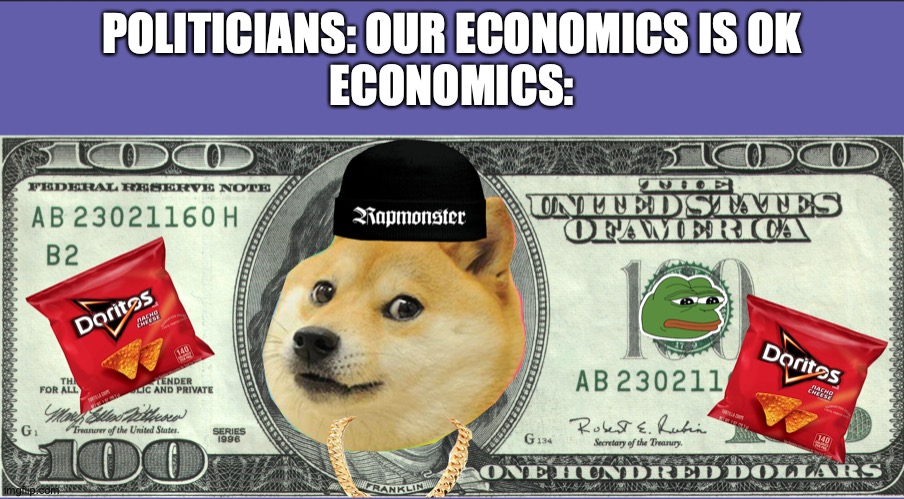 Economics | POLITICIANS: OUR ECONOMICS IS OK
ECONOMICS: | image tagged in economics,HistoryMemes | made w/ Imgflip meme maker