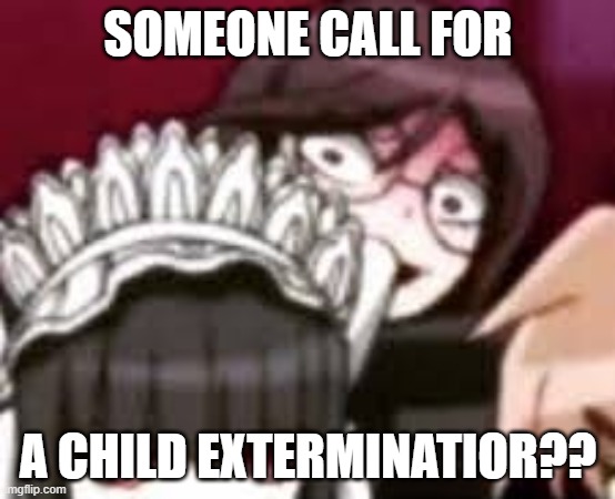 Toko stare | SOMEONE CALL FOR A CHILD EXTERMINATIOR?? | image tagged in toko stare | made w/ Imgflip meme maker