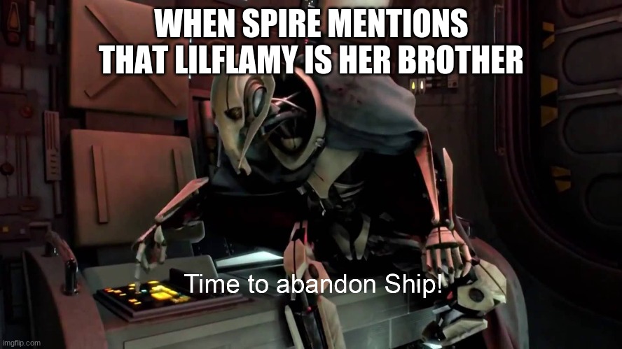 I feel smort | WHEN SPIRE MENTIONS THAT LILFLAMY IS HER BROTHER | image tagged in time to abandon ship,shipping | made w/ Imgflip meme maker