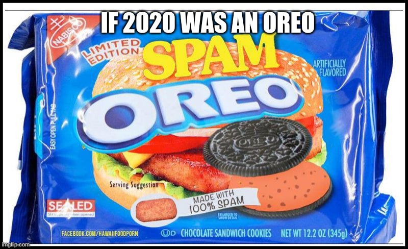 Cursed | IF 2020 WAS AN OREO | image tagged in 2020 sucks,oreo | made w/ Imgflip meme maker