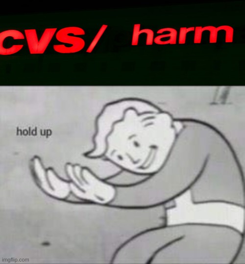 H A R M | image tagged in fallout hold up with space on the top | made w/ Imgflip meme maker