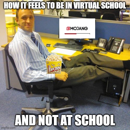Relaxed Office Guy Meme | HOW IT FEELS TO BE IN VIRTUAL SCHOOL; AND NOT AT SCHOOL | image tagged in memes | made w/ Imgflip meme maker