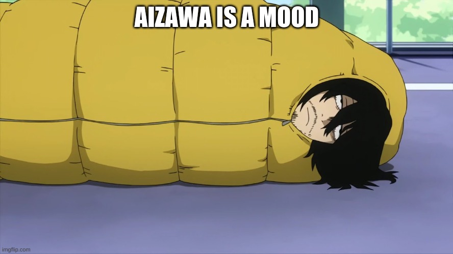 Mood | AIZAWA IS A MOOD | made w/ Imgflip meme maker