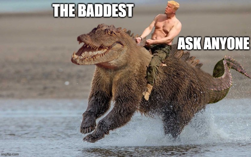 THE BADDEST ASK ANYONE | made w/ Imgflip meme maker