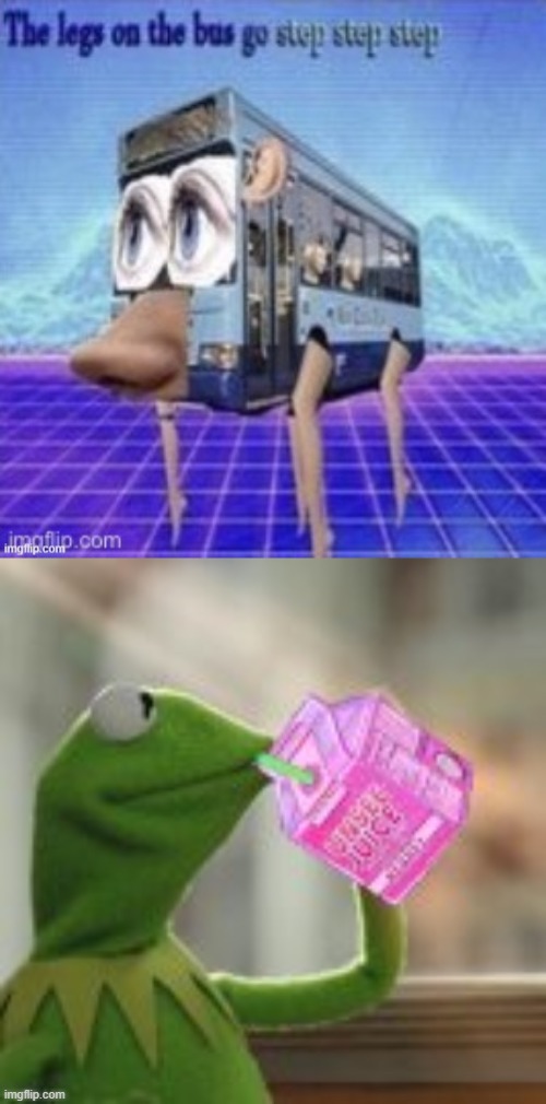 Step, step, step... | image tagged in the legs on the bus go step step step,kermit sipping on unsee juice | made w/ Imgflip meme maker