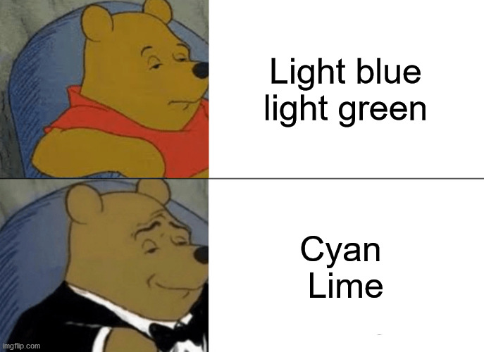 Amoung us meme | Light blue light green; Cyan 
Lime | image tagged in memes,tuxedo winnie the pooh | made w/ Imgflip meme maker