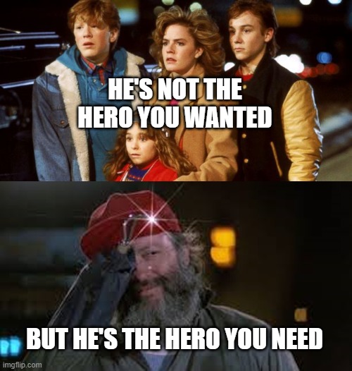 Mr. Pruitt - Adventures in Babysitting | HE'S NOT THE HERO YOU WANTED; BUT HE'S THE HERO YOU NEED | image tagged in 80's,1980's,movies | made w/ Imgflip meme maker