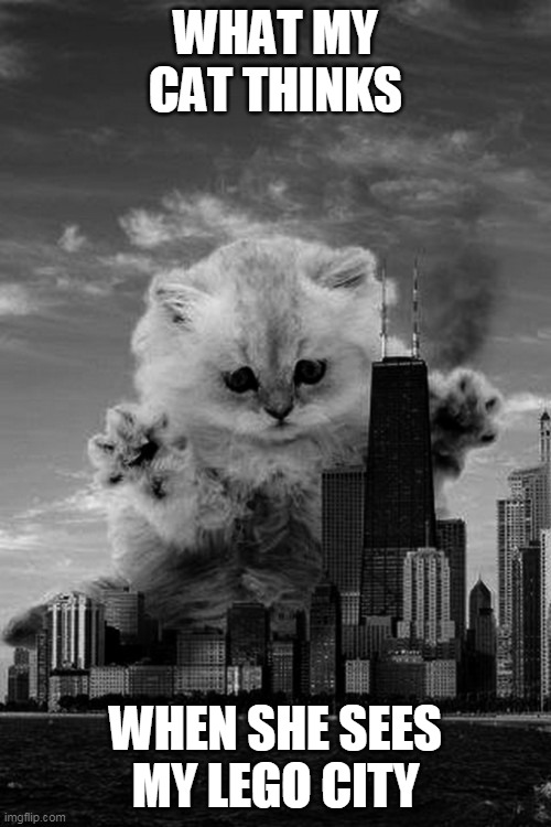 Giant kitten | WHAT MY CAT THINKS; WHEN SHE SEES MY LEGO CITY | image tagged in apocalypse kitten cat city,lego,memes | made w/ Imgflip meme maker